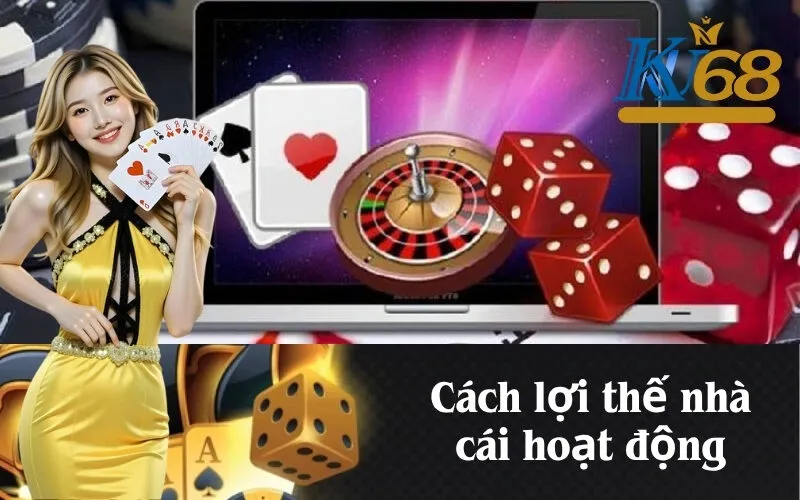 Cách lợi thế nhà cái hoạt động