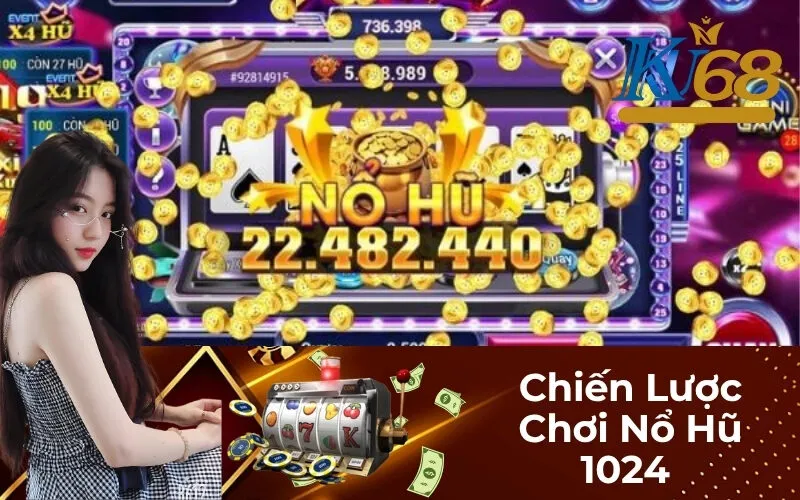 Chiến Lược Chơi Nổ Hũ 1024