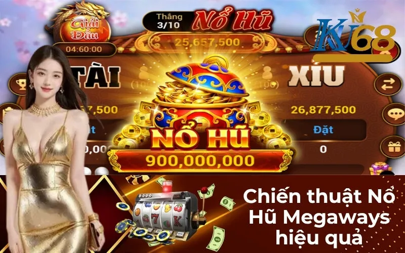 Chiến thuật chơi Nổ Hũ Megaways hiệu quả