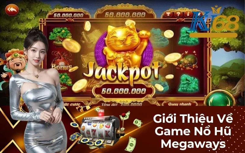 Giới Thiệu Về Game Nổ Hũ Megaways