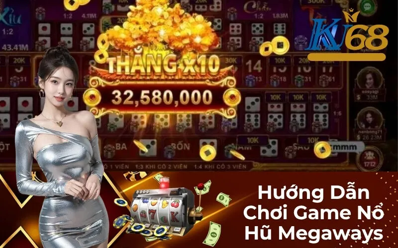 Hướng Dẫn Chơi Game Nổ Hũ Megaways