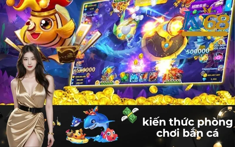 kiến thức phòng chơi bắn cá