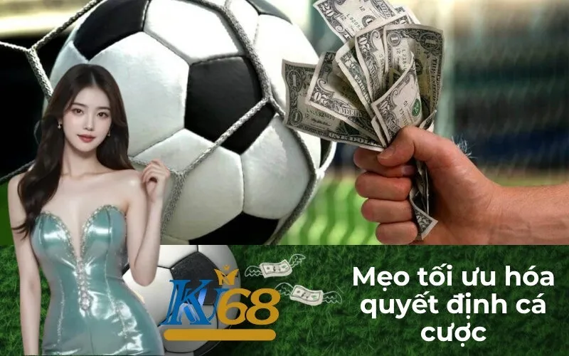 Mẹo tối ưu hóa quyết định cá cược