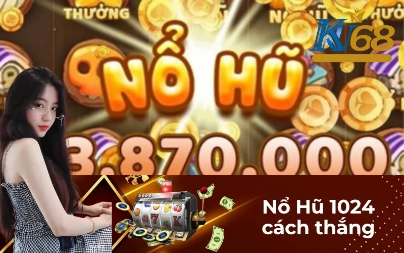 Nổ Hũ 1024 cách thắng