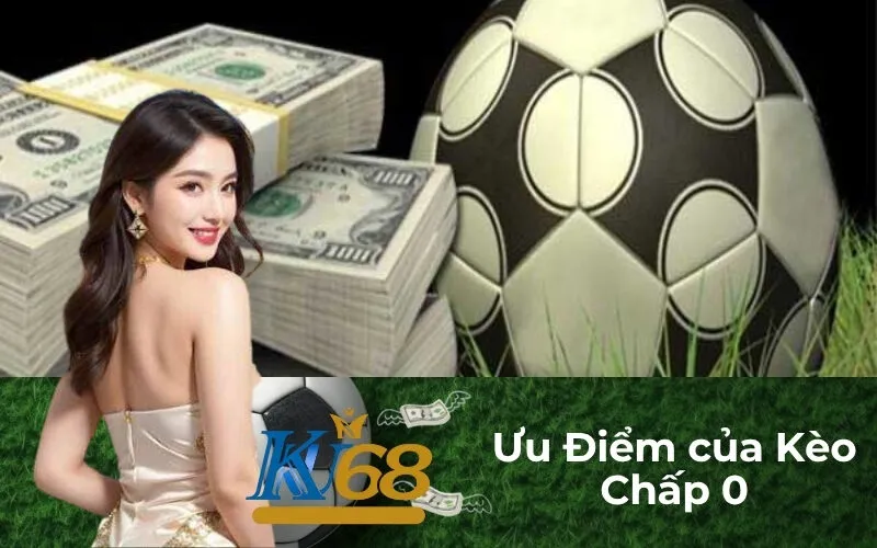 Ưu Điểm của Kèo Chấp 0