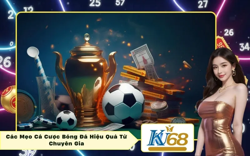 Các Mẹo Cá Cược Bóng Đá Hiệu Quả Từ Chuyên Gia