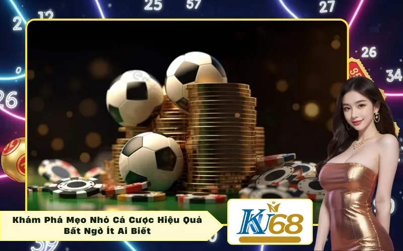 Khám Phá Mẹo Nhỏ Cá Cược Hiệu Quả Bất Ngờ Ít Ai Biết