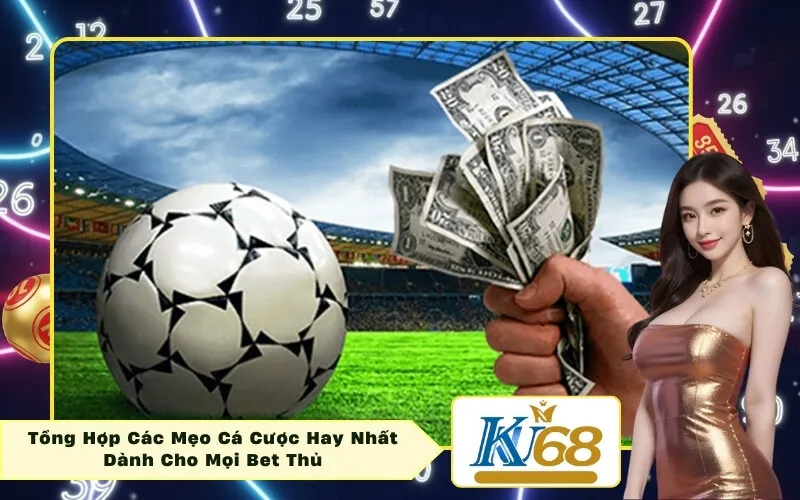 Tổng Hợp Các Mẹo Cá Cược Hay Nhất Dành Cho Mọi Bet Thủ